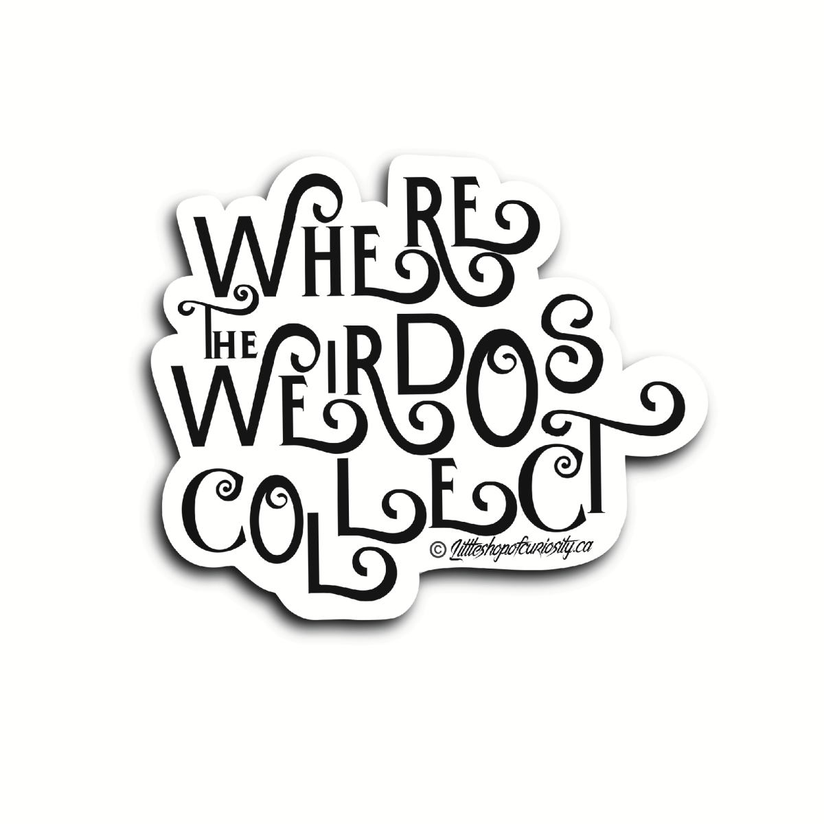 Where The Weirdos Collect Sticker - Black & White Sticker - Little Shop of Curiosity